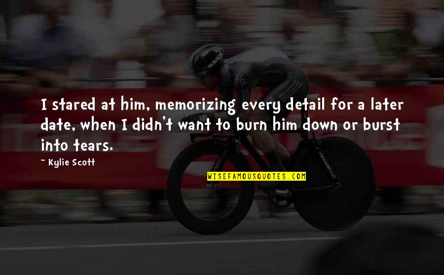 Doperan Quotes By Kylie Scott: I stared at him, memorizing every detail for Doperan Quotes By Kylie Scott: I stared at him, memorizing every detail for