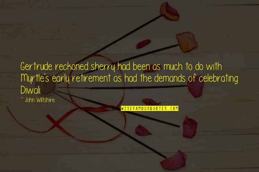 Doperas Original Quotes By John Wiltshire: Gertrude reckoned sherry had been as much to Doperas Original Quotes By John Wiltshire: Gertrude reckoned sherry had been as much to
