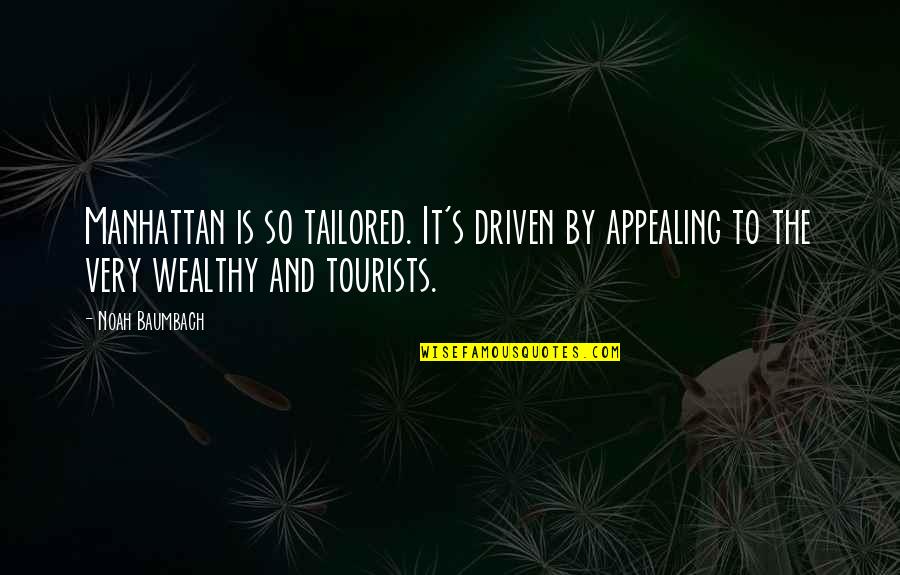 Dopers In Cycling Quotes By Noah Baumbach: Manhattan is so tailored. It's driven by appealing Dopers In Cycling Quotes By Noah Baumbach: Manhattan is so tailored. It's driven by appealing