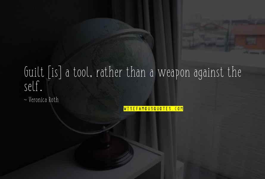 Dopesick Book Quotes By Veronica Roth: Guilt [is] a tool, rather than a weapon