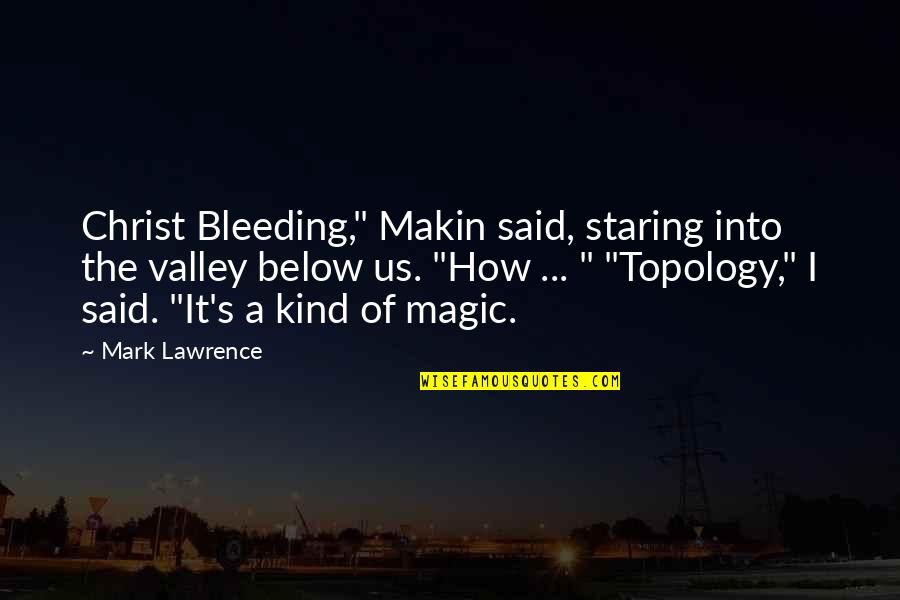 Dopest Quotes By Mark Lawrence: Christ Bleeding," Makin said, staring into the valley