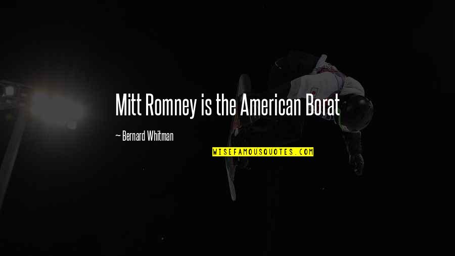 Dopest Savage Quotes By Bernard Whitman: Mitt Romney is the American Borat
