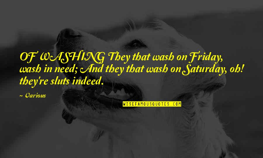 Dopest Swag Quotes By Various: OF WASHING They that wash on Friday, wash