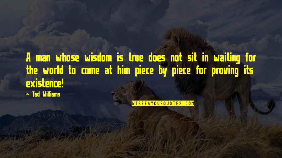 Dopharma Quotes By Tad Williams: A man whose wisdom is true does not Dopharma Quotes By Tad Williams: A man whose wisdom is true does not