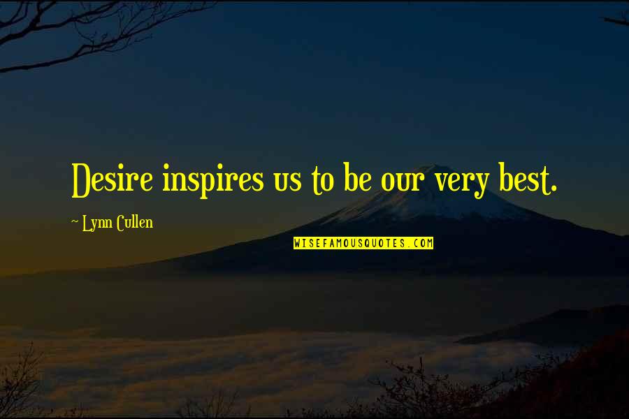 Dopiero Ang Quotes By Lynn Cullen: Desire inspires us to be our very best. Dopiero Ang Quotes By Lynn Cullen: Desire inspires us to be our very best.