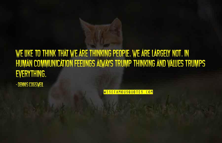 Dopily Quotes By Dennis Cogswell: We like to think that we are thinking