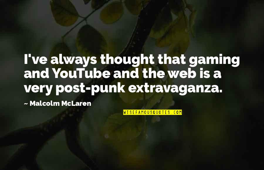 Dopita Jiri Quotes By Malcolm McLaren: I've always thought that gaming and YouTube and