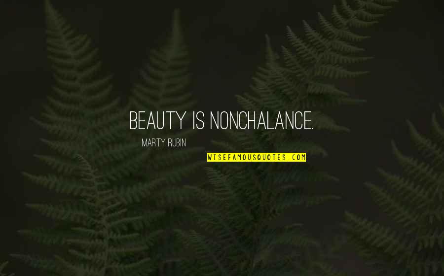 Dopita Jirka Quotes By Marty Rubin: Beauty is nonchalance. Dopita Jirka Quotes By Marty Rubin: Beauty is nonchalance.