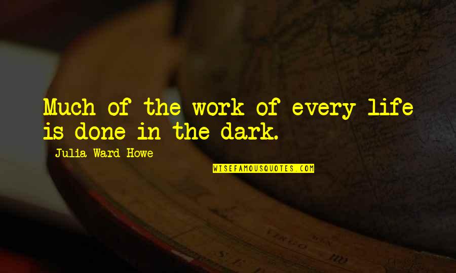 Dopita Kuchyne Quotes By Julia Ward Howe: Much of the work of every life is Dopita Kuchyne Quotes By Julia Ward Howe: Much of the work of every life is