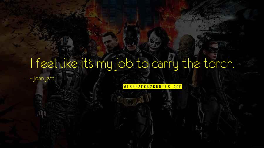 Dopkins Reedley Quotes By Joan Jett: I feel like it's my job to carry Dopkins Reedley Quotes By Joan Jett: I feel like it's my job to carry