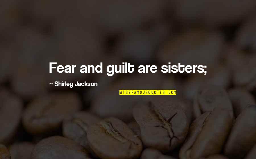 Doplerct Quotes By Shirley Jackson: Fear and guilt are sisters;