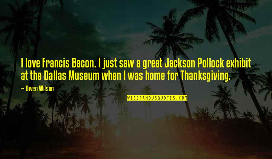 Dopleruv Quotes By Owen Wilson: I love Francis Bacon. I just saw a