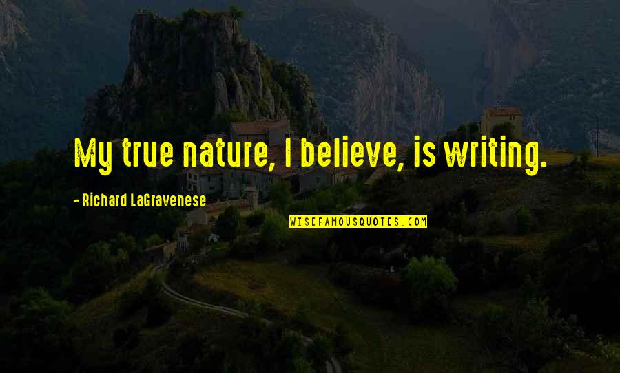 Dopleruv Quotes By Richard LaGravenese: My true nature, I believe, is writing.