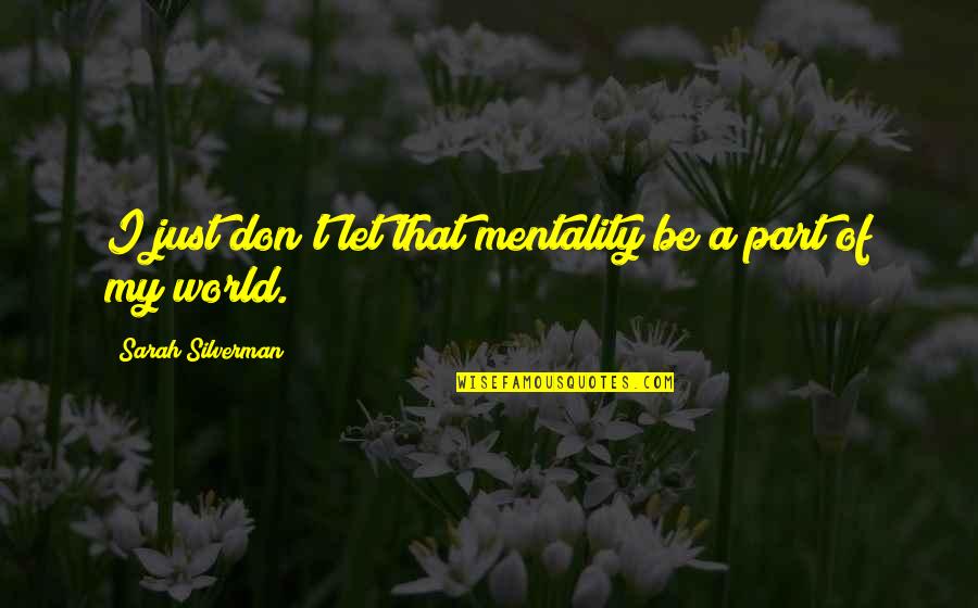 Dopleruv Quotes By Sarah Silverman: I just don't let that mentality be a