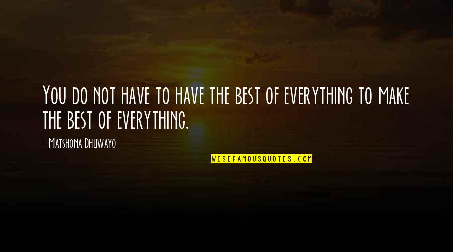 Doppelbett Richard Quotes By Matshona Dhliwayo: You do not have to have the best Doppelbett Richard Quotes By Matshona Dhliwayo: You do not have to have the best