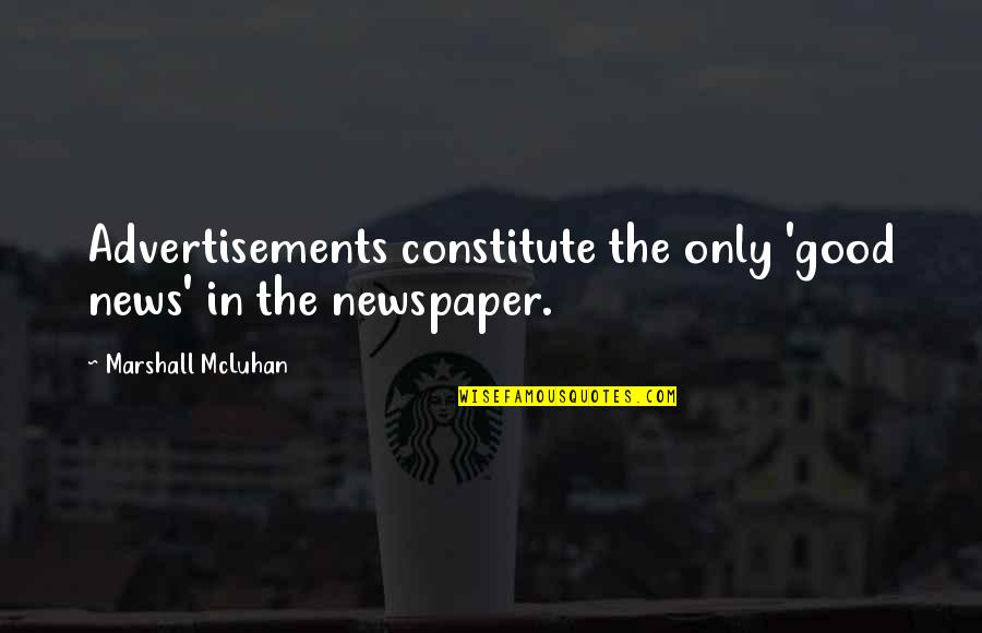 Doppelgaenger Quotes By Marshall McLuhan: Advertisements constitute the only 'good news' in the