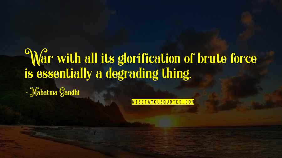 Doppelter Windsorknoten Quotes By Mahatma Gandhi: War with all its glorification of brute force
