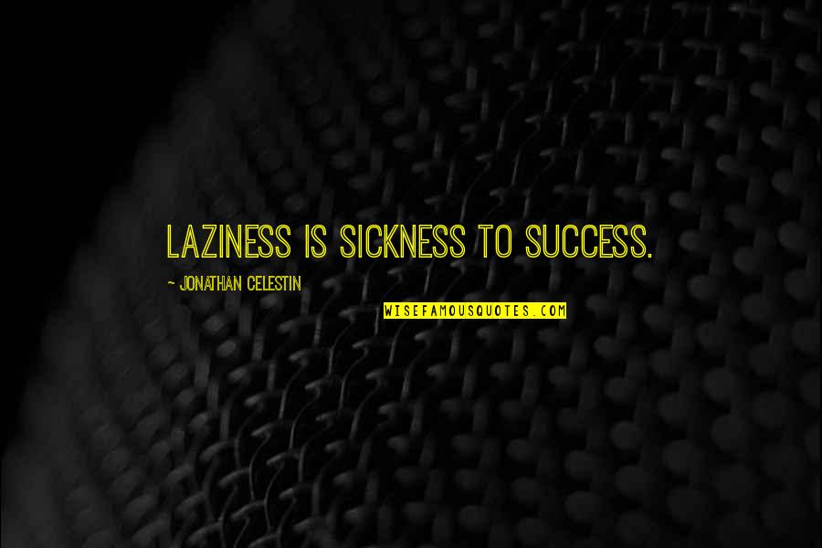 Doppenberg Egon Quotes By Jonathan Celestin: Laziness is sickness to success.