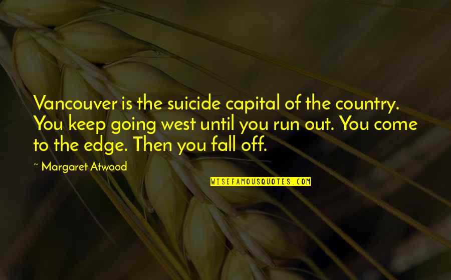 Doppia Cittadinanza Quotes By Margaret Atwood: Vancouver is the suicide capital of the country. Doppia Cittadinanza Quotes By Margaret Atwood: Vancouver is the suicide capital of the country.
