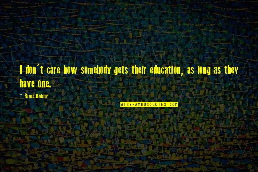 Doppia Cittadinanza Quotes By Ronee Blakley: I don't care how somebody gets their education,