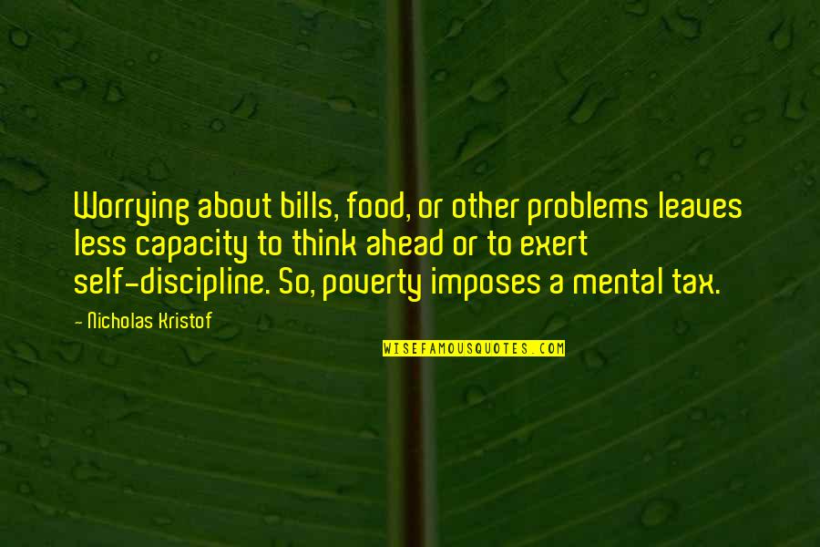 Doppia Identita Quotes By Nicholas Kristof: Worrying about bills, food, or other problems leaves