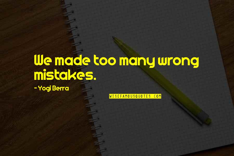 Doppia Identita Quotes By Yogi Berra: We made too many wrong mistakes.