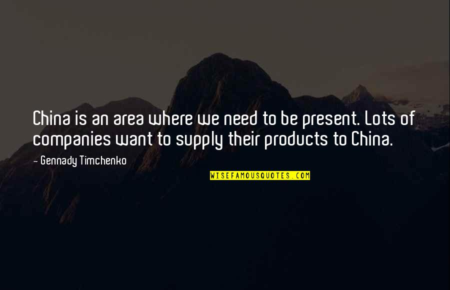 Doppiavela Quotes By Gennady Timchenko: China is an area where we need to
