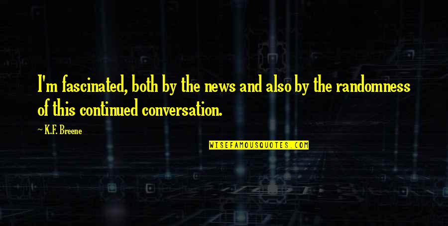 Doppio Vinegar Quotes By K.F. Breene: I'm fascinated, both by the news and also Doppio Vinegar Quotes By K.F. Breene: I'm fascinated, both by the news and also