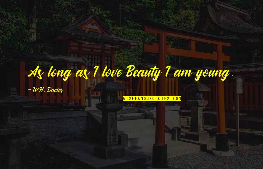 Doppler Quotes By W.H. Davies: As long as I love Beauty I am