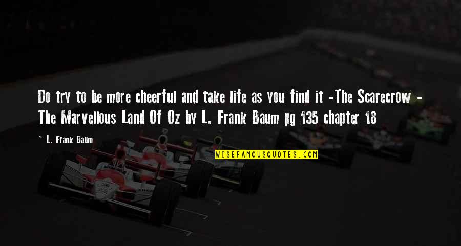 Dopson Texas Quotes By L. Frank Baum: Do try to be more cheerful and take Dopson Texas Quotes By L. Frank Baum: Do try to be more cheerful and take