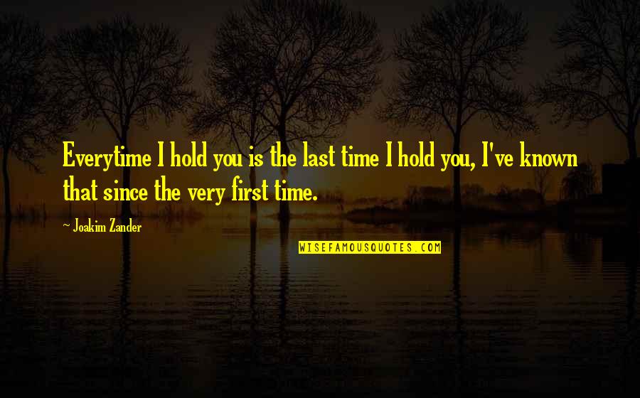 Doquier Definicion Quotes By Joakim Zander: Everytime I hold you is the last time Doquier Definicion Quotes By Joakim Zander: Everytime I hold you is the last time