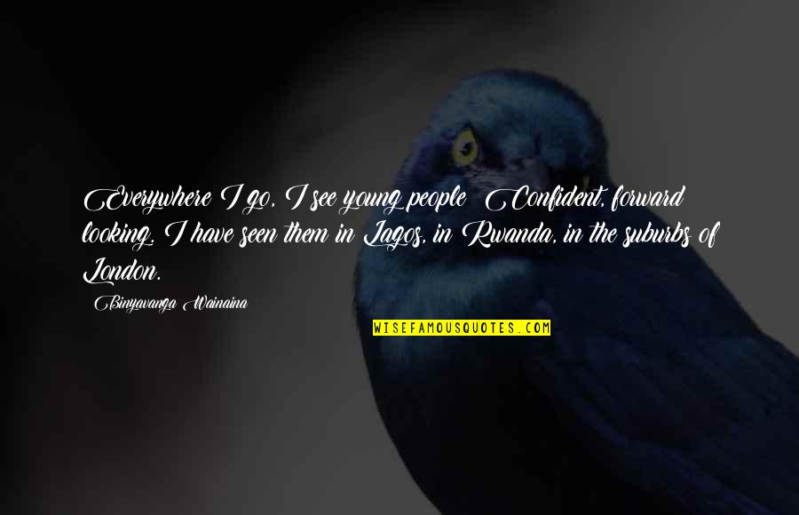 Doquier Quotes By Binyavanga Wainaina: Everywhere I go, I see young people: Confident, Doquier Quotes By Binyavanga Wainaina: Everywhere I go, I see young people: Confident,