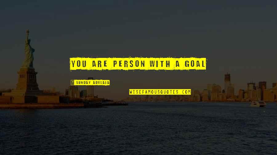 Dora And Boots Quotes By Sunday Adelaja: You are person with a goal