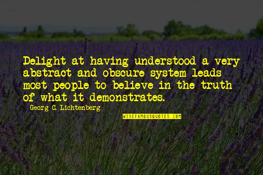 Dora Brooking Quotes By Georg C. Lichtenberg: Delight at having understood a very abstract and Dora Brooking Quotes By Georg C. Lichtenberg: Delight at having understood a very abstract and