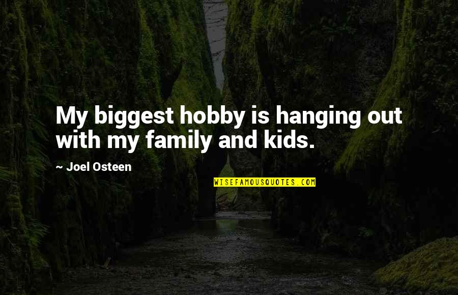 Dora Explorer Funny Quotes By Joel Osteen: My biggest hobby is hanging out with my