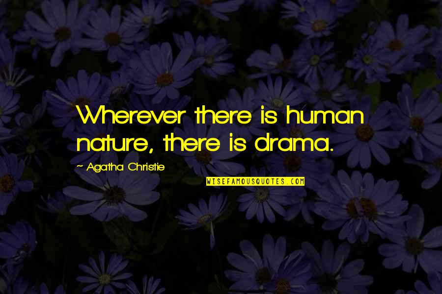 Dora Kalff Quotes By Agatha Christie: Wherever there is human nature, there is drama.
