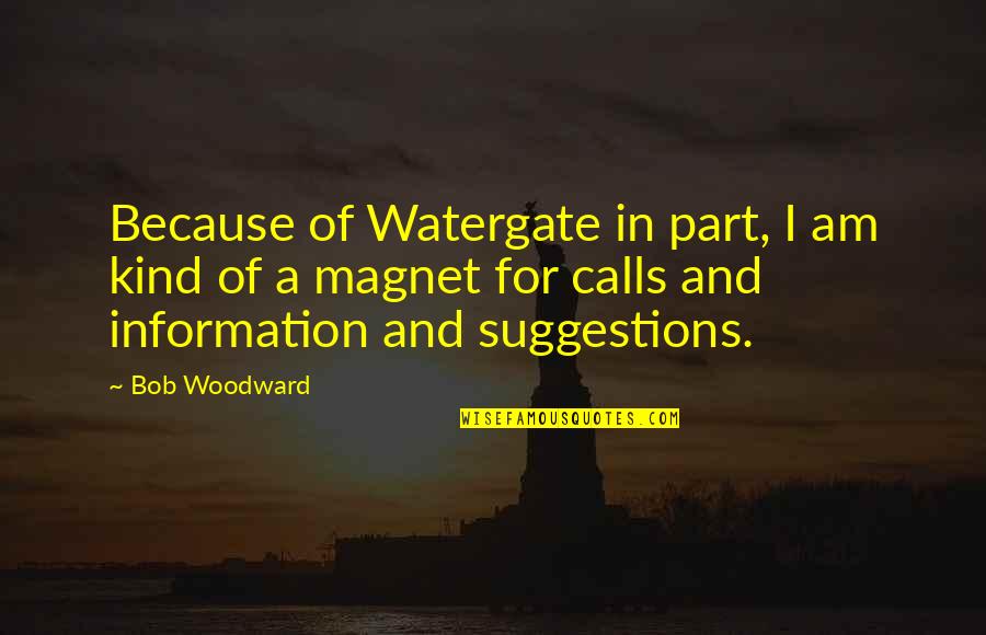 Dora Marsden Quotes By Bob Woodward: Because of Watergate in part, I am kind Dora Marsden Quotes By Bob Woodward: Because of Watergate in part, I am kind