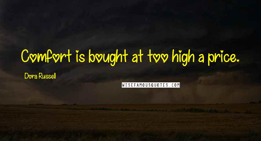 Dora Russell quotes: Comfort is bought at too high a price.