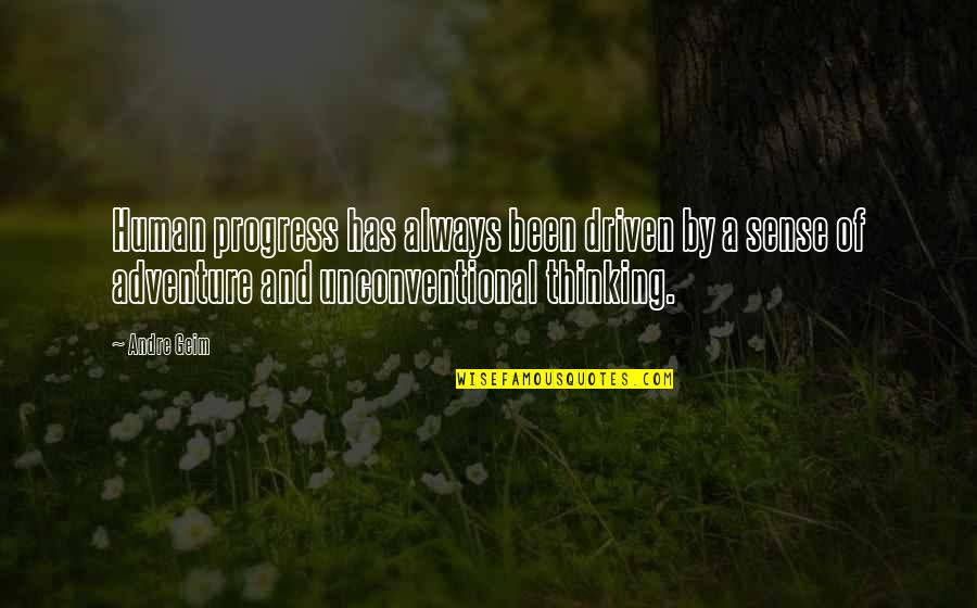 Dora Spenlow Quotes By Andre Geim: Human progress has always been driven by a