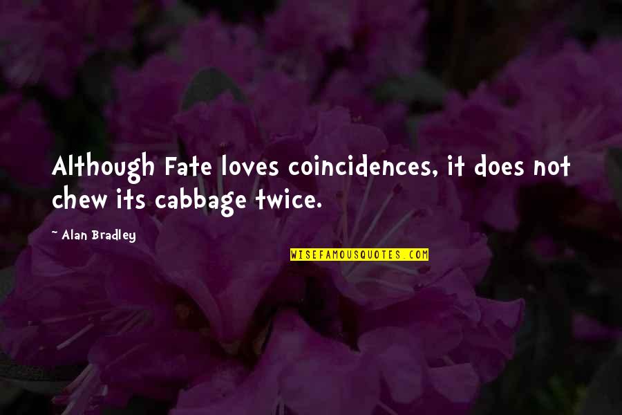 Dora The Explorer Inspirational Quotes By Alan Bradley: Although Fate loves coincidences, it does not chew