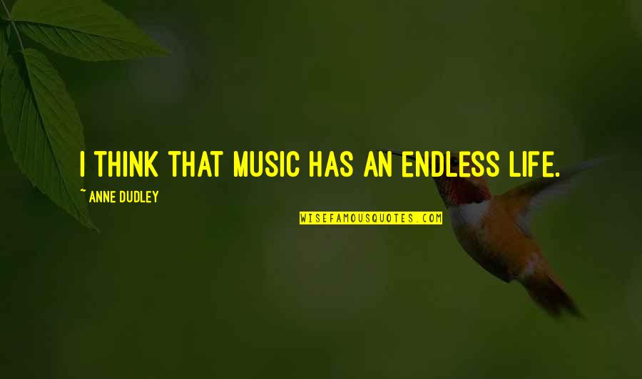 Dora The Explorer Inspirational Quotes By Anne Dudley: I think that music has an endless life.