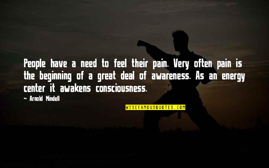 Dorabjees Quotes By Arnold Mindell: People have a need to feel their pain. Dorabjees Quotes By Arnold Mindell: People have a need to feel their pain.
