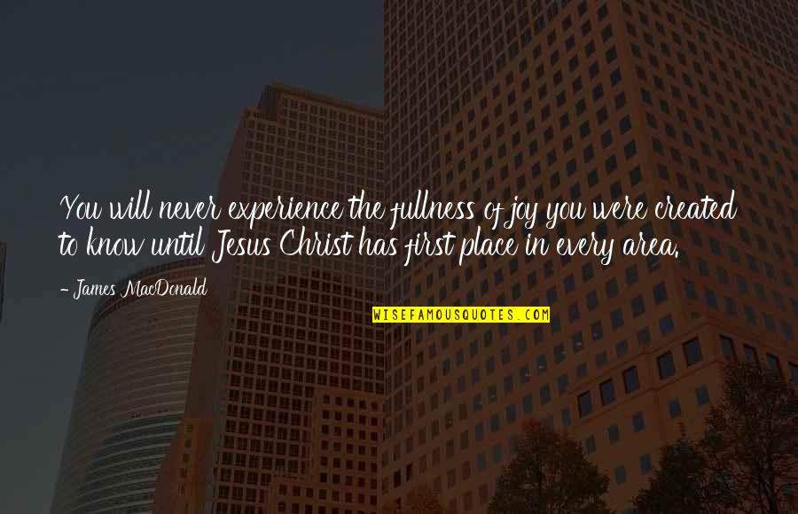 Dorabjees Quotes By James MacDonald: You will never experience the fullness of joy