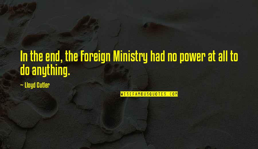 Dorabjees Quotes By Lloyd Cutler: In the end, the Foreign Ministry had no