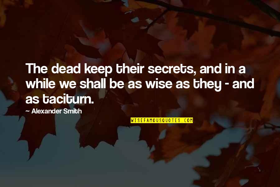 Dorada La Quotes By Alexander Smith: The dead keep their secrets, and in a