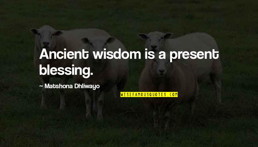 Doradas Goya Quotes By Matshona Dhliwayo: Ancient wisdom is a present blessing. Doradas Goya Quotes By Matshona Dhliwayo: Ancient wisdom is a present blessing.