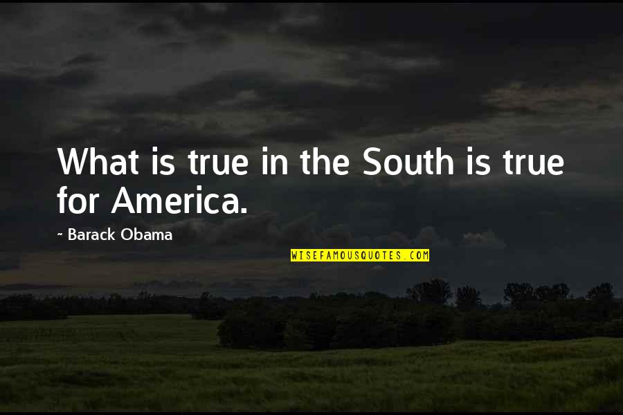Doraemon Song Quotes By Barack Obama: What is true in the South is true