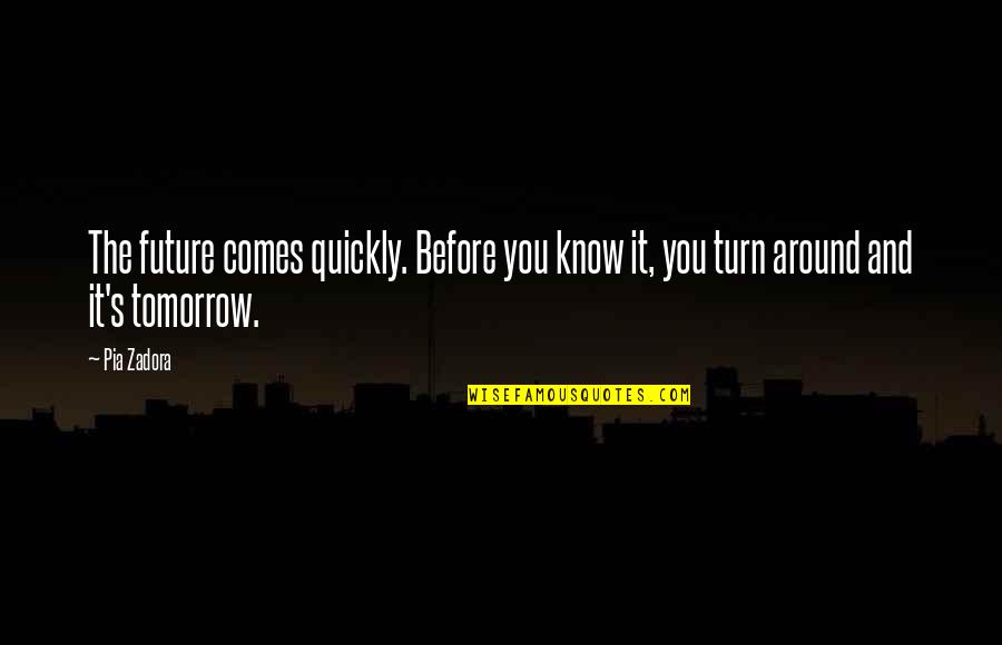 Doraemon Song Quotes By Pia Zadora: The future comes quickly. Before you know it,