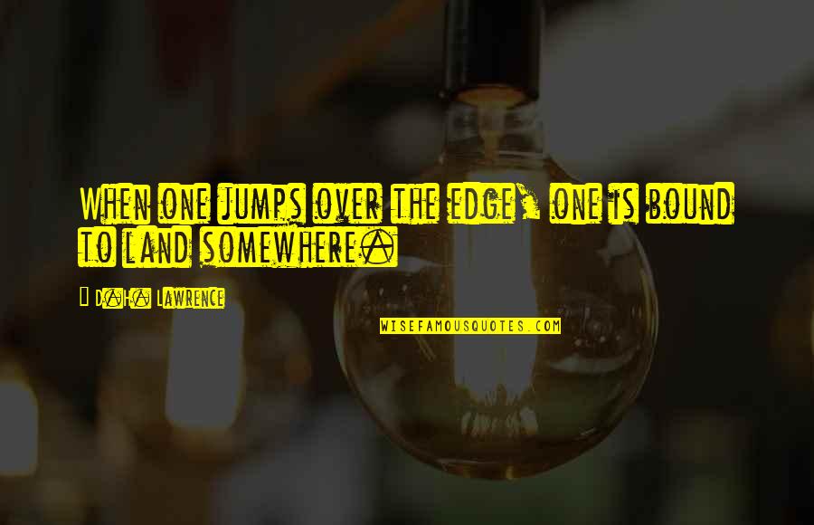 Dorahacks Quotes By D.H. Lawrence: When one jumps over the edge, one is Dorahacks Quotes By D.H. Lawrence: When one jumps over the edge, one is