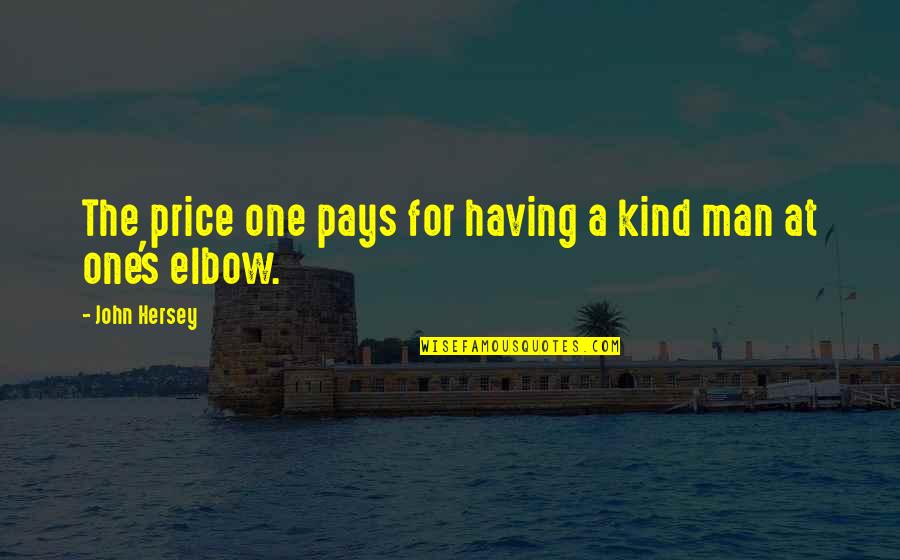 Dorai Dish Pad Quotes By John Hersey: The price one pays for having a kind